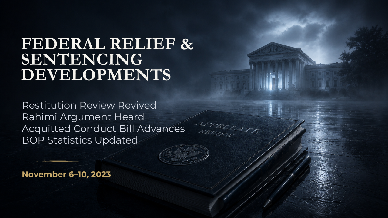 Federal Relief & Sentencing Developments — November 6–10, 2023