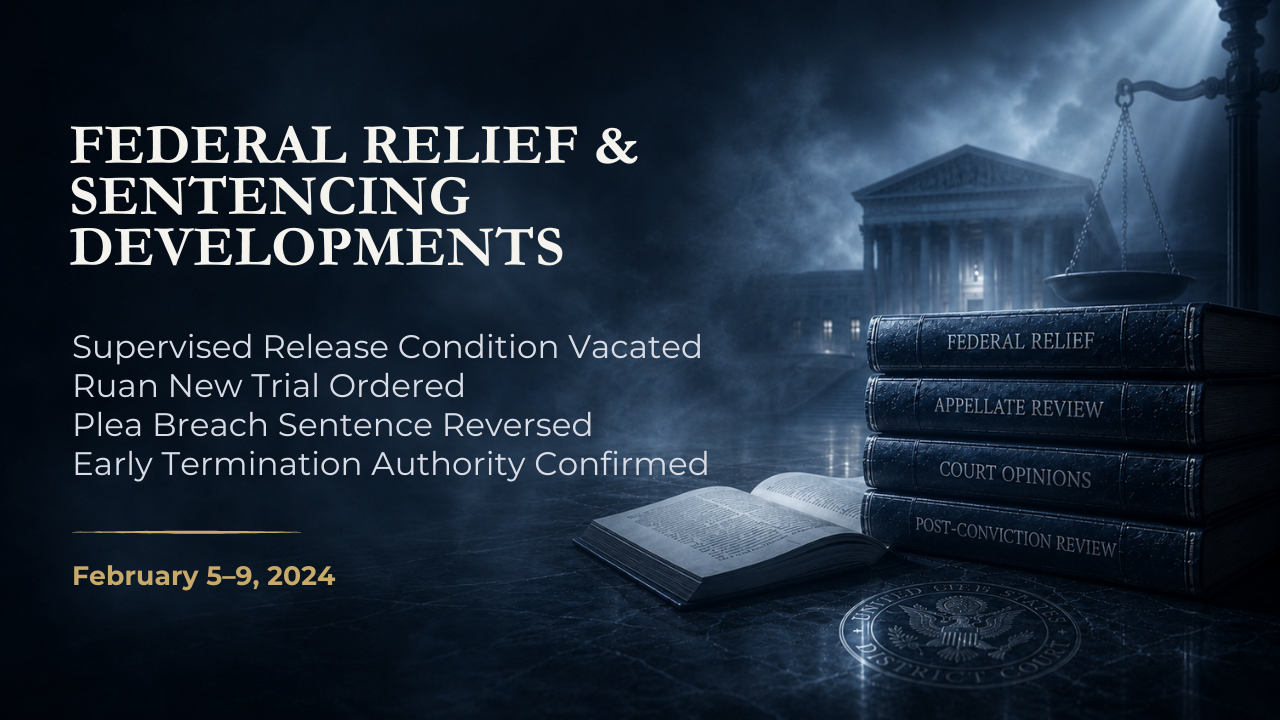 Federal Relief & Sentencing Developments — February 5–9, 2024