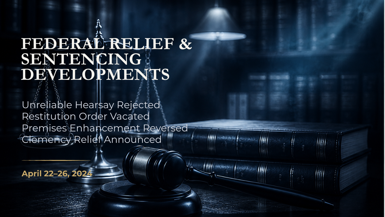Federal Relief & Sentencing Developments — April 22–26, 2024