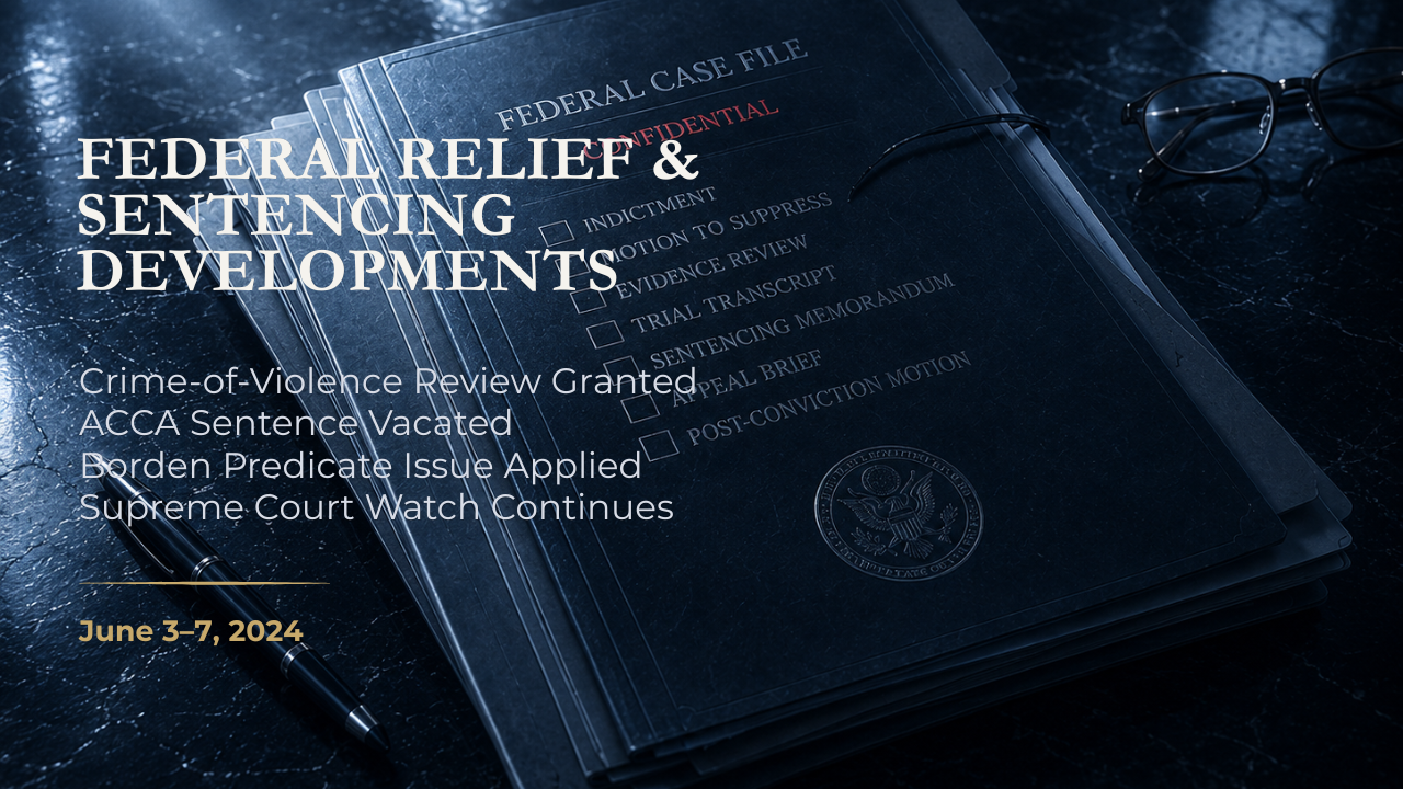Federal Relief & Sentencing Developments — June 3–7, 2024