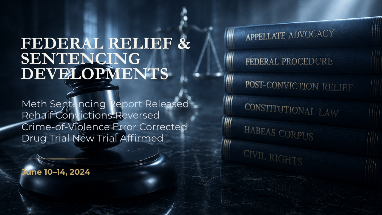 Federal Relief & Sentencing Developments — June 10–14, 2024