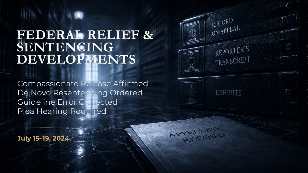 Federal Relief & Sentencing Developments — July 15–19, 2024