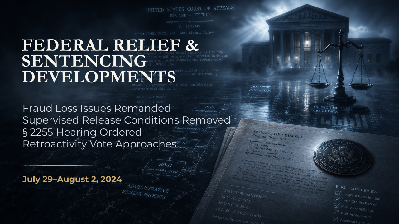 Federal Relief & Sentencing Developments — July 29–August 2, 2024