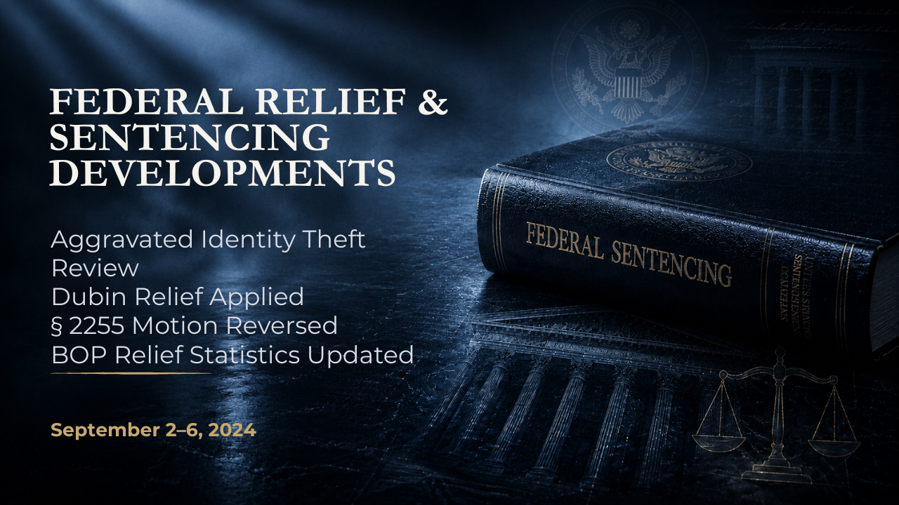 Federal Relief & Sentencing Developments — September 2–6, 2024