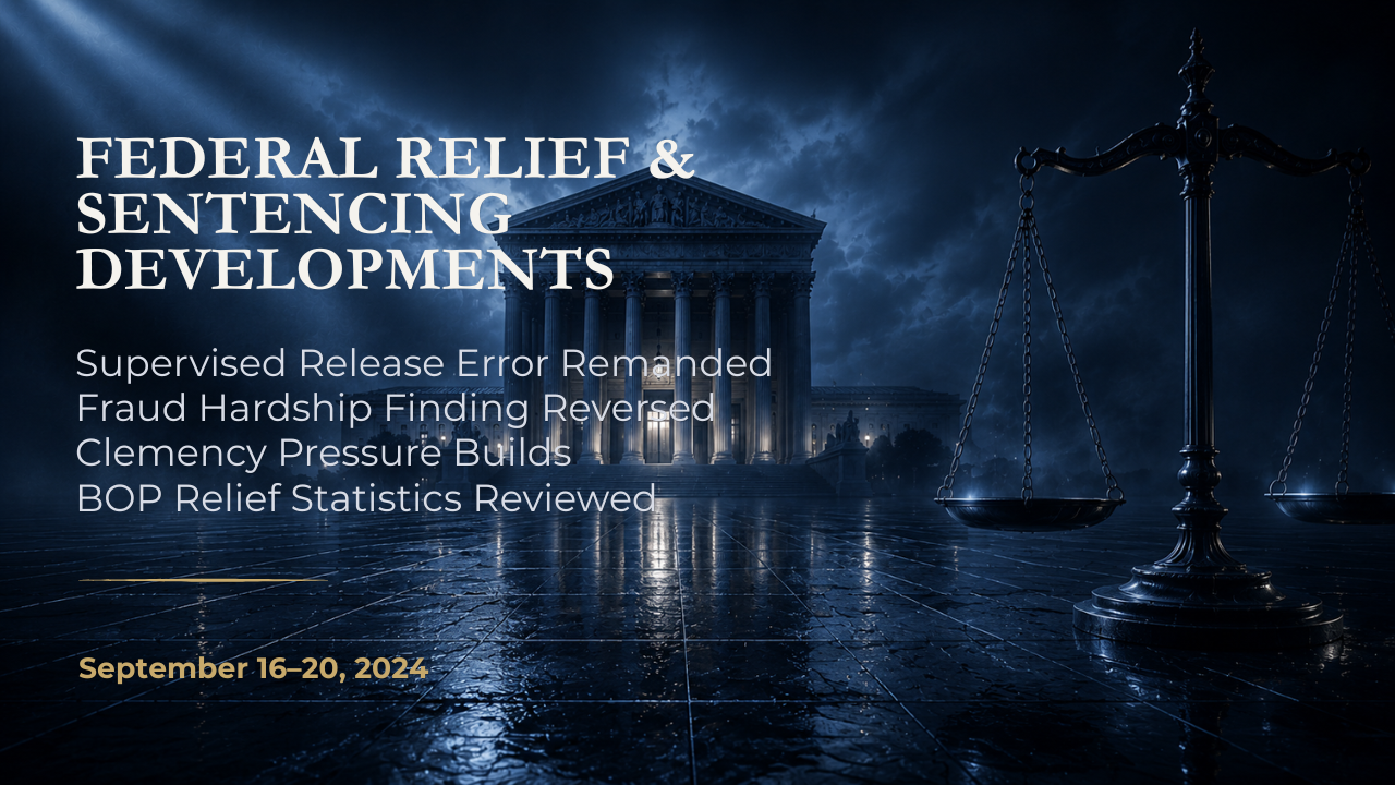 Federal Relief & Sentencing Developments — September 16–20, 2024