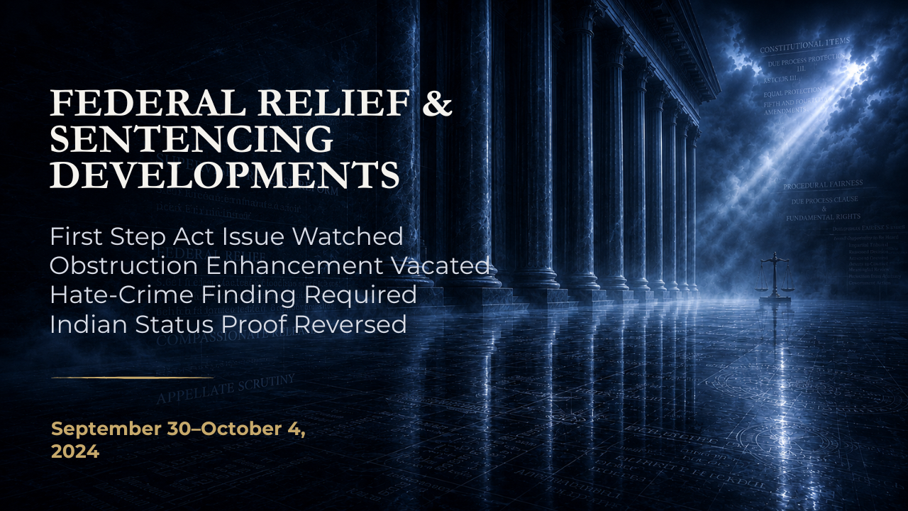 Federal Relief & Sentencing Developments — September 30–October 4, 2024