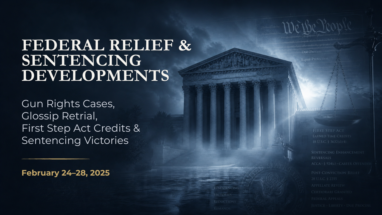 Federal Relief & Sentencing Developments — February 24–28, 2025
