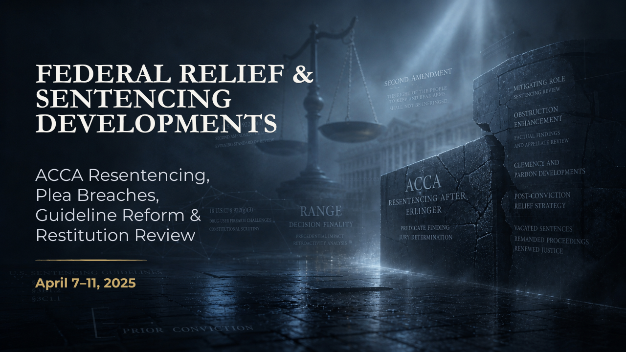 Federal Relief & Sentencing Developments — April 7–11, 2025