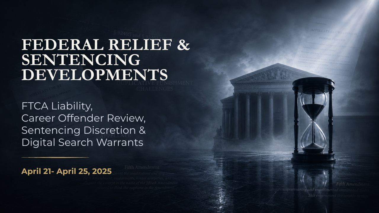Federal Relief & Sentencing Developments — April 21–25, 2025