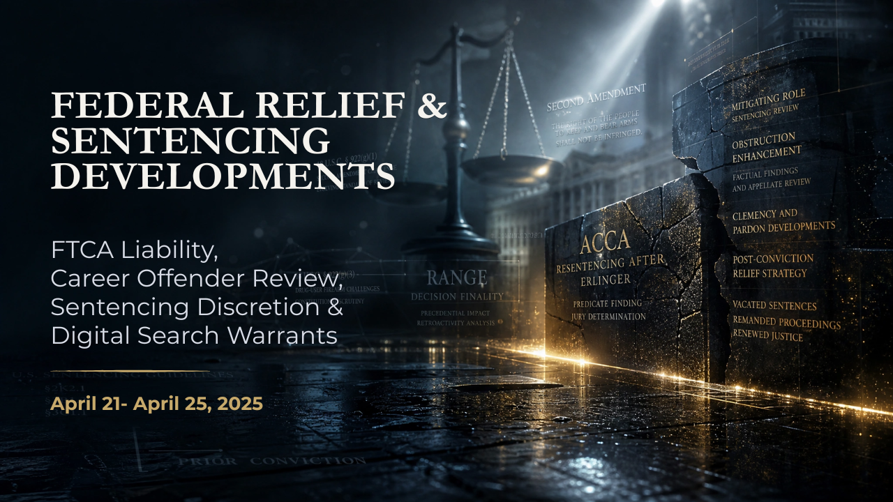 Federal Relief & Sentencing Developments — April 21–25, 2025