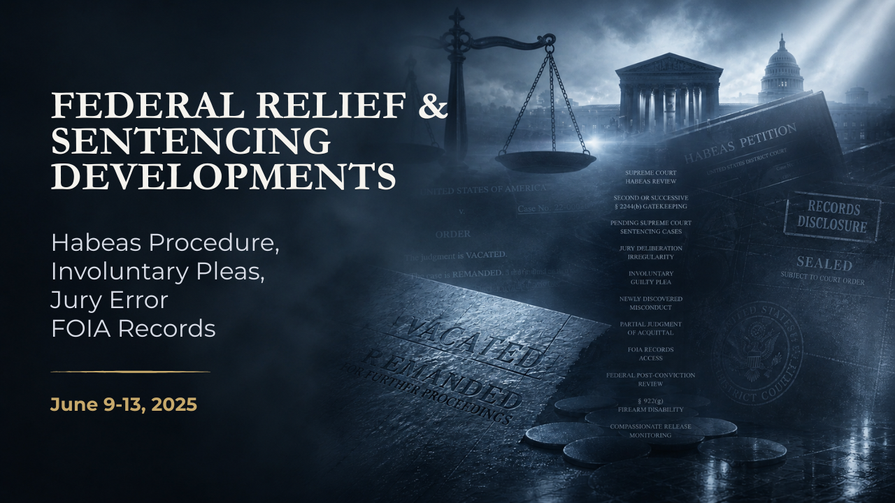 Federal Relief & Sentencing Developments — June 9–13, 2025
