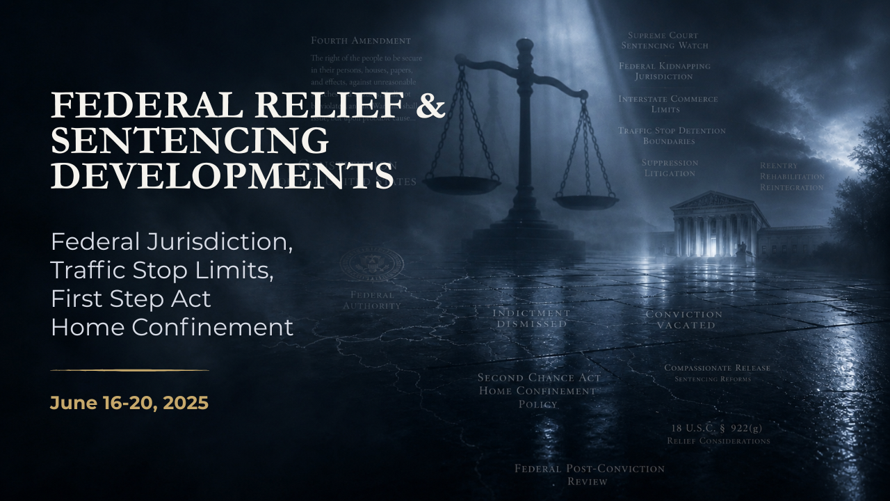 Federal Relief & Sentencing Developments — June 16–20, 2025