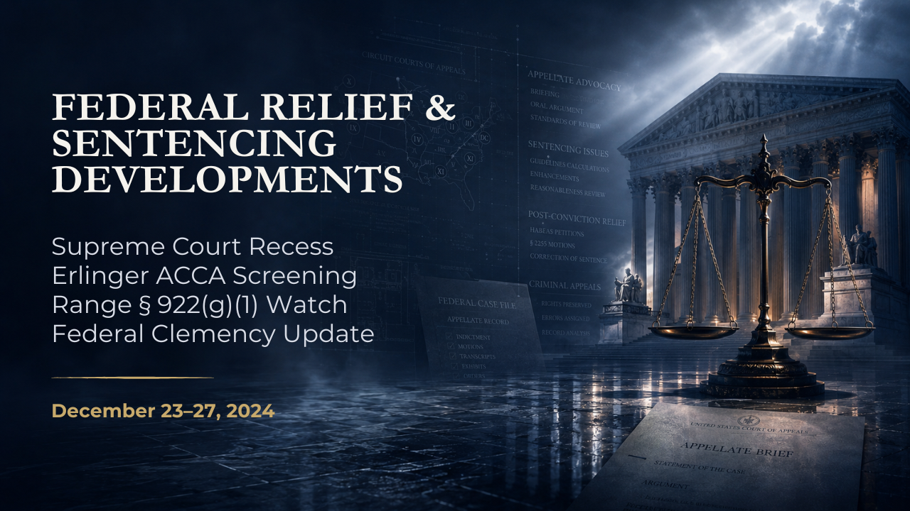 Federal Relief & Sentencing Developments — December 23–27, 2024