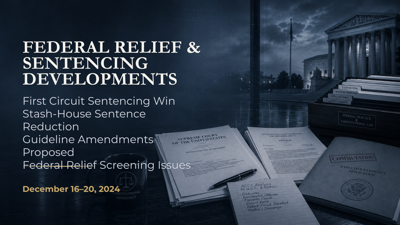 Federal Relief & Sentencing Developments — December 16–20, 2024