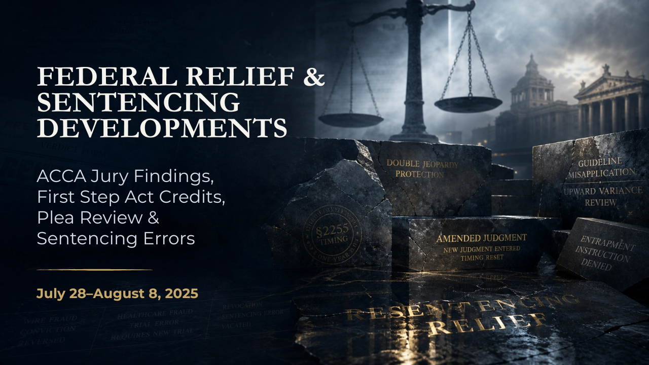 Federal Relief & Sentencing Developments — July 28–August 8, 2025