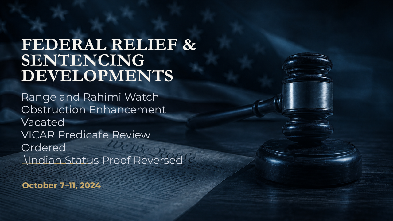 Federal Relief & Sentencing Developments — October 7–11, 2024