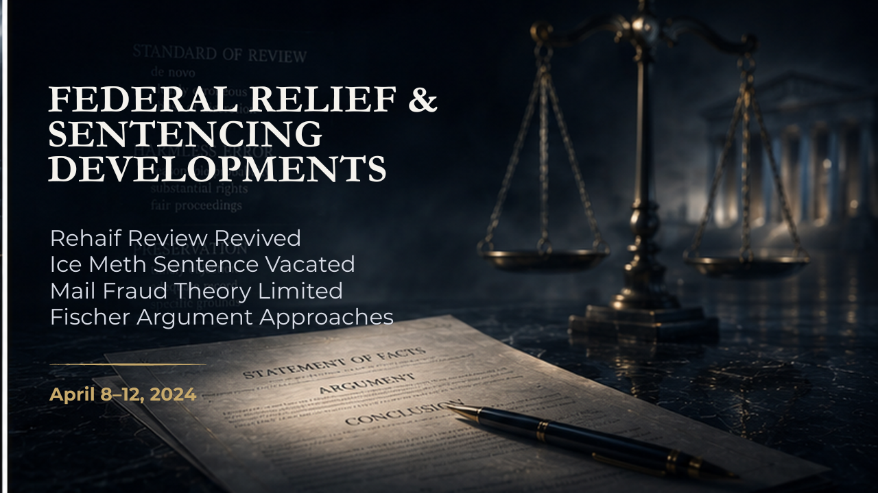 Federal Relief & Sentencing Developments — April 8–12, 2024