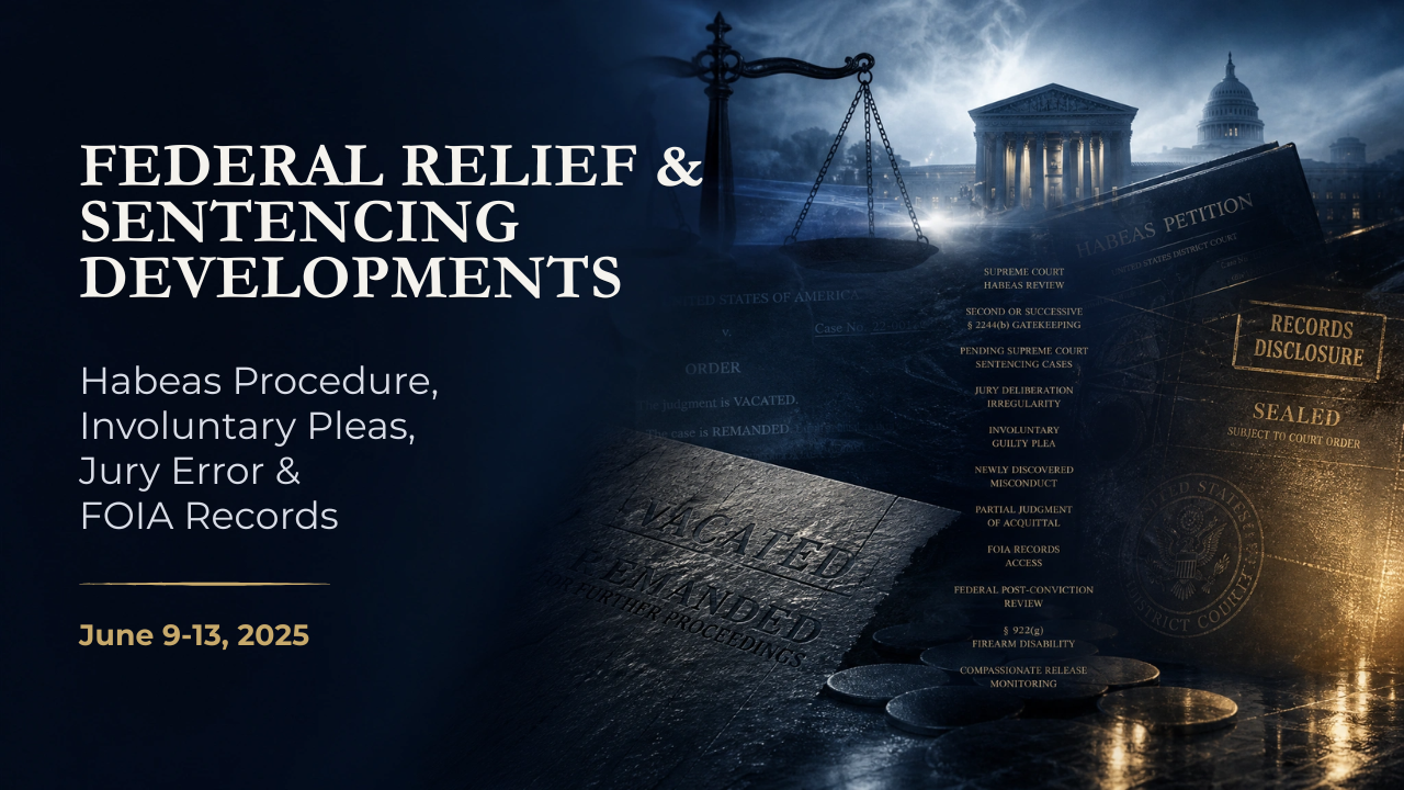 Federal Relief & Sentencing Developments — June 9–13, 2025