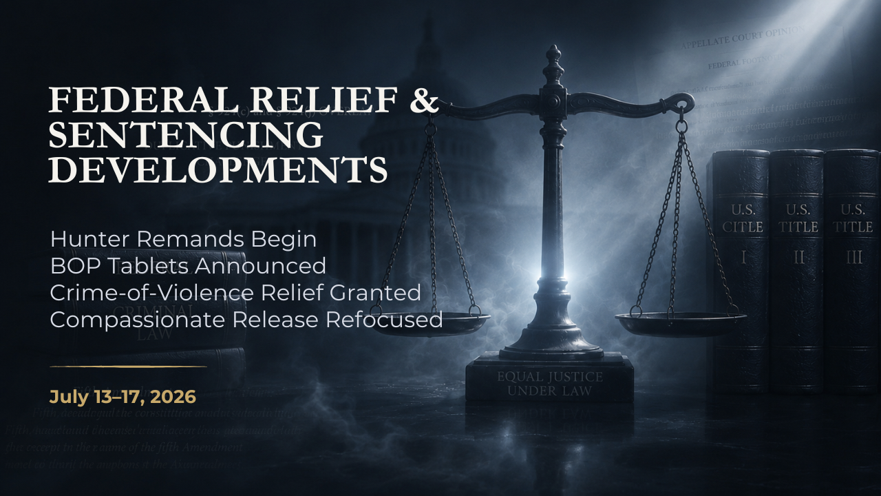 Federal Relief & Sentencing Developments — July 13–17, 2026