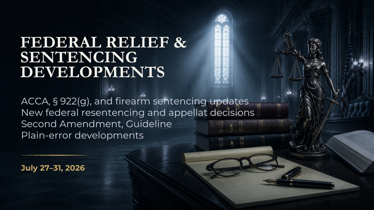 Federal Relief & Sentencing Developments — July 27–31, 2026