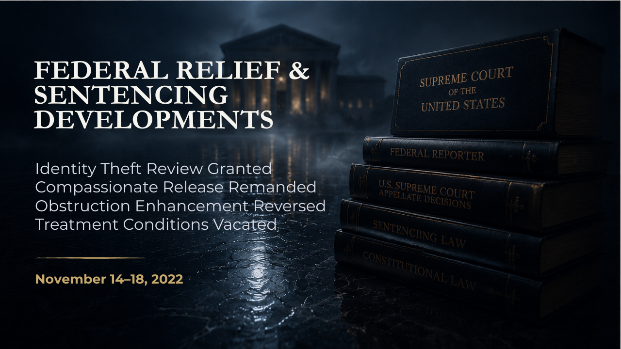 Federal Relief & Sentencing Developments — November 14–18, 2022