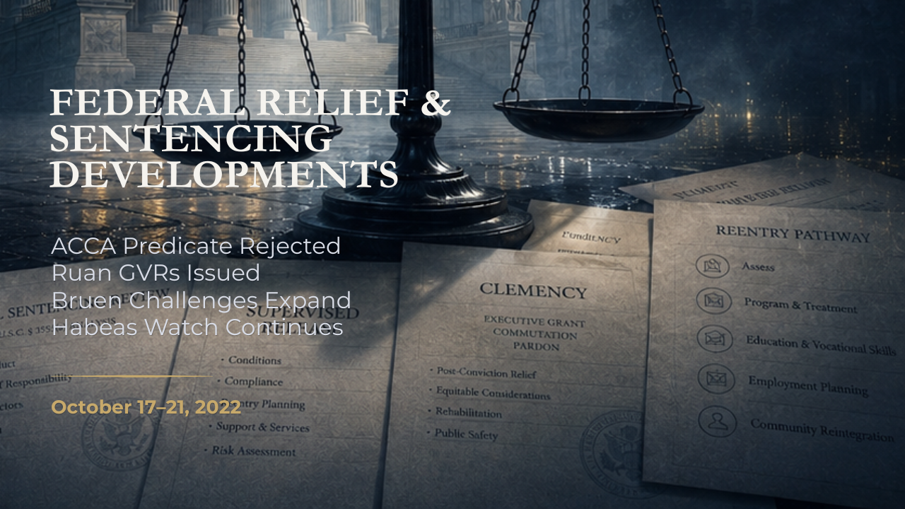 Federal Relief & Sentencing Developments — October 17–21, 2022