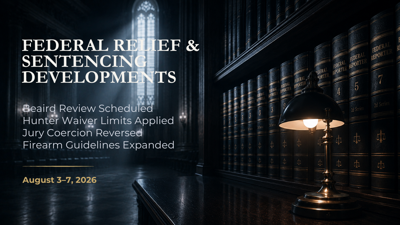 Federal Relief & Sentencing Developments — August 3–7, 2026