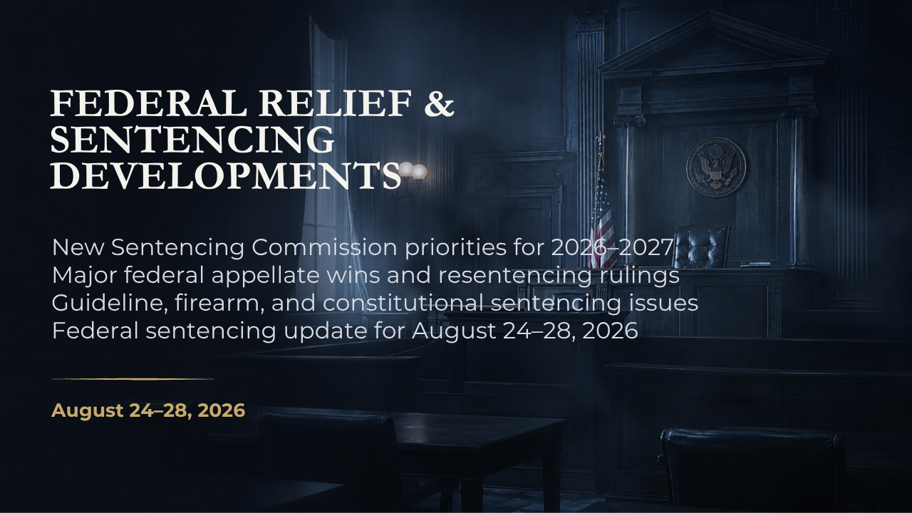 Federal Relief & Sentencing Developments — August 24–28, 2026