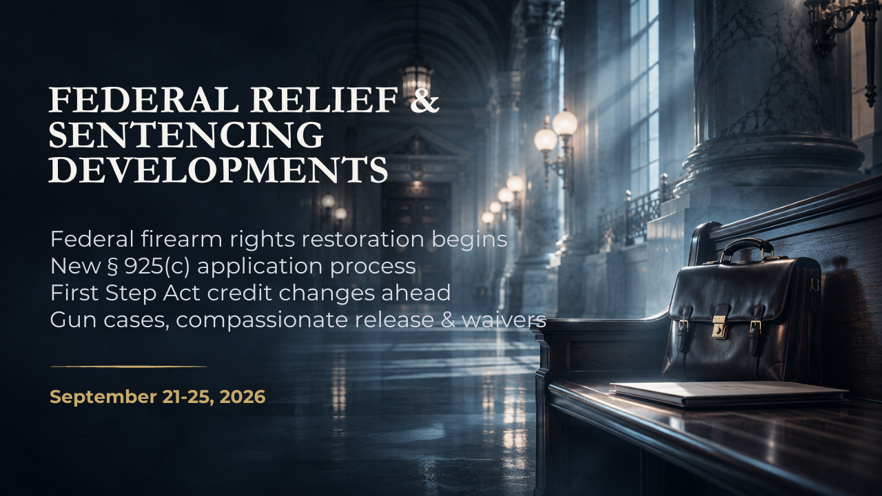 Federal Firearm Rights Restoration in 2026: § 925(c) Applications, Gun Cases & First Step Act Changes – September 21-25, 2026